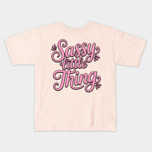 Sassy Little Thing! Sassy Girl Gift Kids T-Shirt