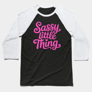 Sassy Little Thing! Sassy Girl gift Baseball T-Shirt