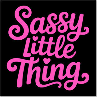 Sassy Little Thing! Sassy Girl gift Posters and Art