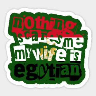 Funny Egypt Nothing Scares Me My Wife Is Egyptian Sticker