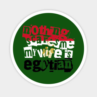 Funny Egypt Nothing Scares Me My Wife Is Egyptian Magnet