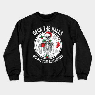 Deck the halls and not your colleagues Crewneck Sweatshirt