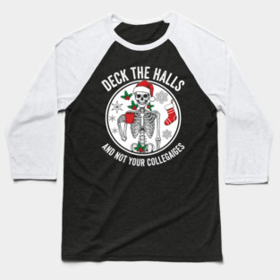 Deck the halls and not your colleagues Baseball T-Shirt