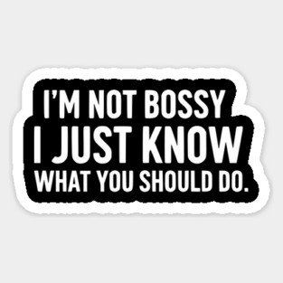 I'm Not Bossy, I Just Know - Funny Leader Quote Magnet