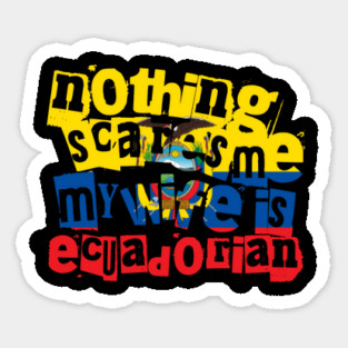 Funny Ecuador Nothing Scares Me My Wife Is Ecuadorian Magnet