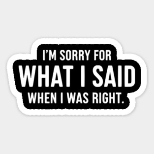 Sorry For Being Right - Sarcastic Witty Apology Quote Magnet