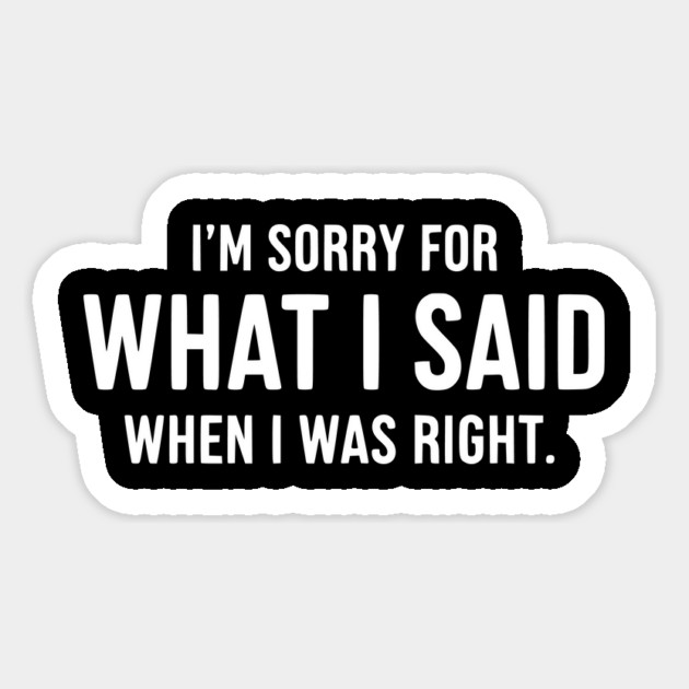 Sorry For Being Right - Sarcastic Witty Apology Quote Magnet by UrbanLifeApparel