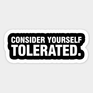 Consider Yourself Tolerated - Funny Sarcastic Quote Magnet