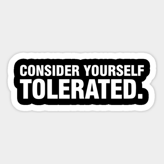 Consider Yourself Tolerated - Funny Sarcastic Quote Magnet by UrbanLifeApparel