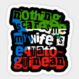 Equatorial Guinea Nothing Scares Me My Wife Is Equatoguinean Magnet
