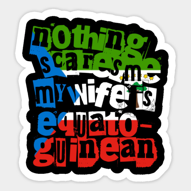 Equatorial Guinea Nothing Scares Me My Wife Is Equatoguinean Magnet by Yesteeyear