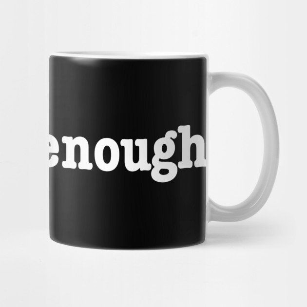 You are enough. by Litehouse Tees