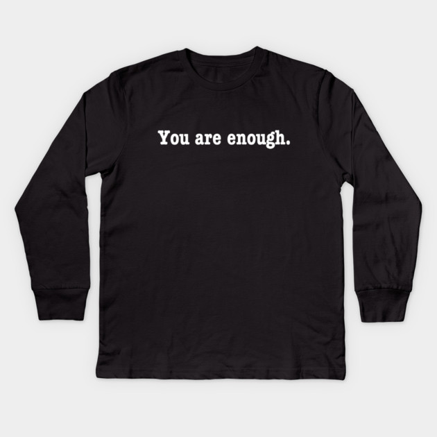 You are enough. Kids Long Sleeve T-Shirt by Litehouse Tees