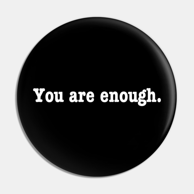 You are enough. Pin by Litehouse Tees