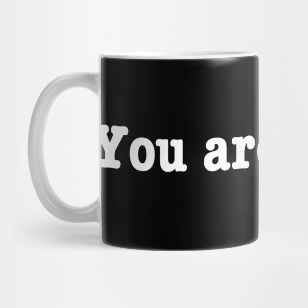 You are enough. by Litehouse Tees