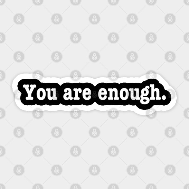 You are enough. Sticker by Litehouse Tees