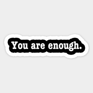 You are enough. Magnet