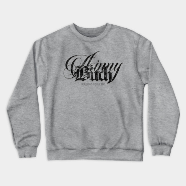 Skinny Bitch Crewneck Sweatshirt by Wrongteeshirt