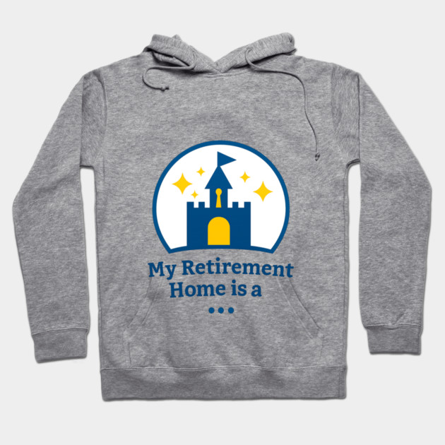 My Retirement Home Is A ... Hoodie by Disney For Seniors