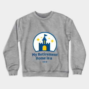 My Retirement Home Is A ... Crewneck Sweatshirt