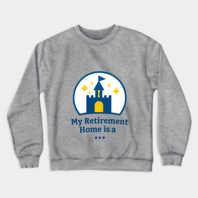 My Retirement Home Is A ... Crewneck Sweatshirt by Disney For Seniors