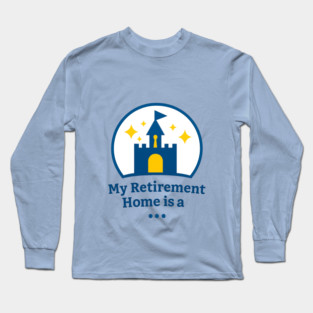 My Retirement Home Is A ... Long Sleeve T-Shirt