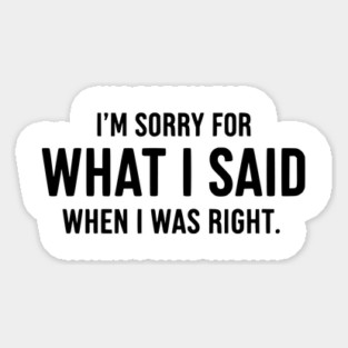 Sorry For Being Right - Sarcastic Magnet
