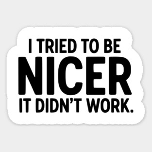 I Tried To Be Nicer It Didn't Work - Funny Sarcastic Magnet