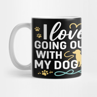I Love Going Out with My Dog T-Shirt | Cute Dog Walking Lover Tee | Funny Dog Mom & Dad Gift | Minimalist Typography Pet Owner Shirt | Outdoor Adventure with Puppy Design Mug