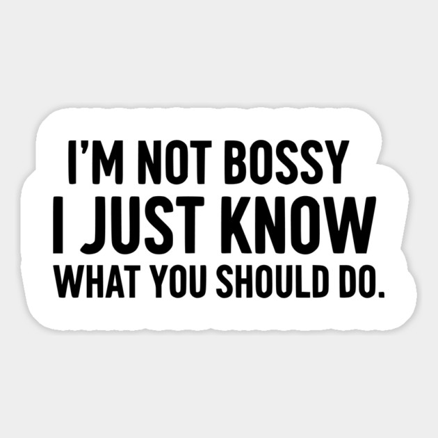 I'm Not Bossy, I Just Know - Funny Leader Magnet by UrbanLifeApparel