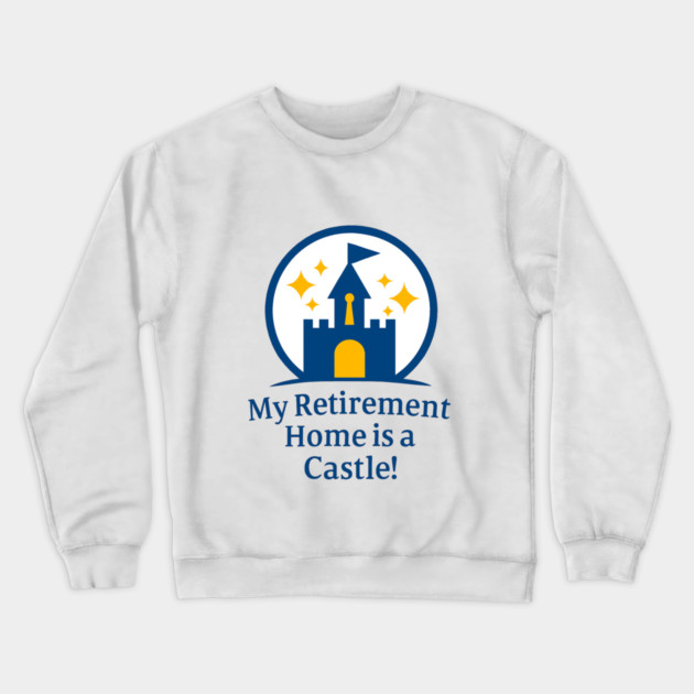 Retirement Home Is A Castle! Crewneck Sweatshirt by Disney For Seniors