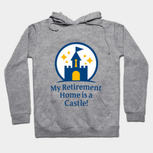 Retirement Home Is A Castle! Hoodie