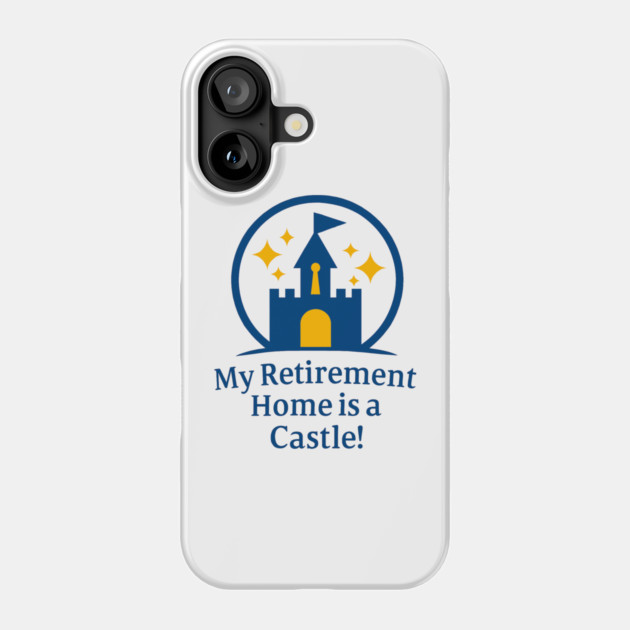 Retirement Home Is A Castle! Phone Case by Disney For Seniors