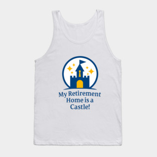 Retirement Home Is A Castle! Tank Top
