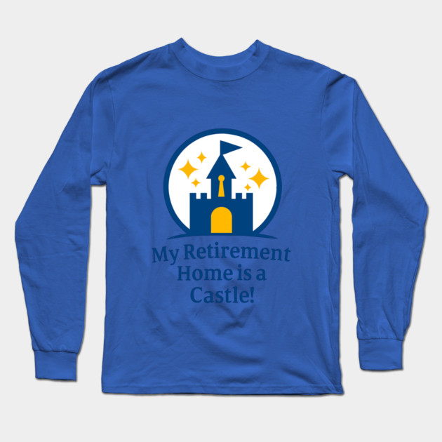 Retirement Home Is A Castle! Long Sleeve T-Shirt by Disney For Seniors
