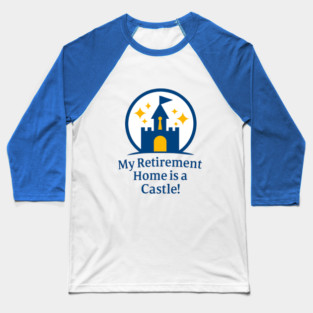 Retirement Home Is A Castle! Baseball T-Shirt