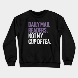 Daily Mail Readers - Not My Cup of Tea Funny Sarcasm Purple Vintage Style Joke Crewneck Sweatshirt