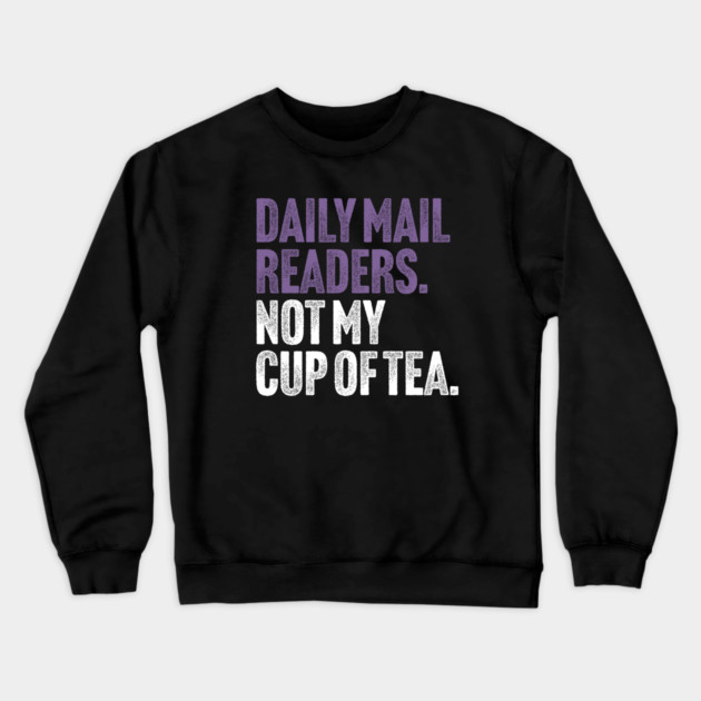 Daily Mail Readers - Not My Cup of Tea Funny Sarcasm Purple Vintage Style Joke Crewneck Sweatshirt by Butter Creative