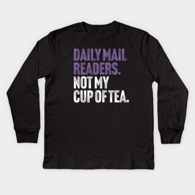Daily Mail Readers - Not My Cup of Tea Funny Sarcasm Purple Vintage Style Joke Kids Long Sleeve T-Shirt by Butter Creative