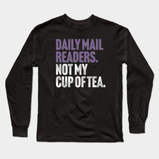 Daily Mail Readers - Not My Cup of Tea Funny Sarcasm Purple Vintage Style Joke Long Sleeve T-Shirt
