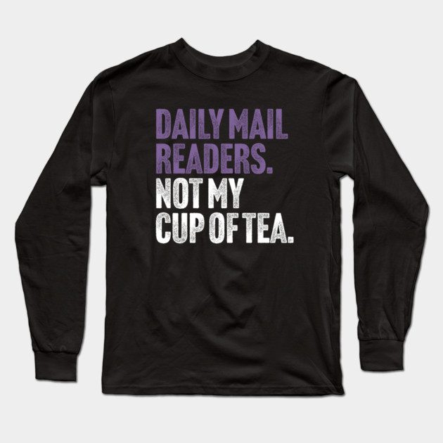 Daily Mail Readers - Not My Cup of Tea Funny Sarcasm Purple Vintage Style Joke Long Sleeve T-Shirt by Butter Creative