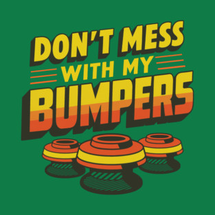 Don’t Mess With My Bumpers T-Shirt