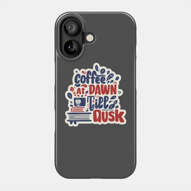 Coffee at Dawn Books Till Dusk Phone Case by SR8891
