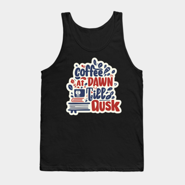 Coffee at Dawn Books Till Dusk Tank Top by SR8891