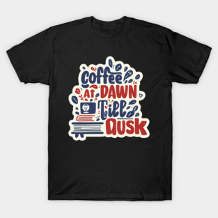 Coffee at Dawn Books Till Dusk T-Shirt
