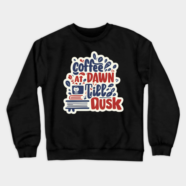 Coffee at Dawn Books Till Dusk Crewneck Sweatshirt by SR8891