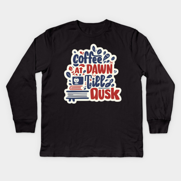 Coffee at Dawn Books Till Dusk Kids Long Sleeve T-Shirt by SR8891