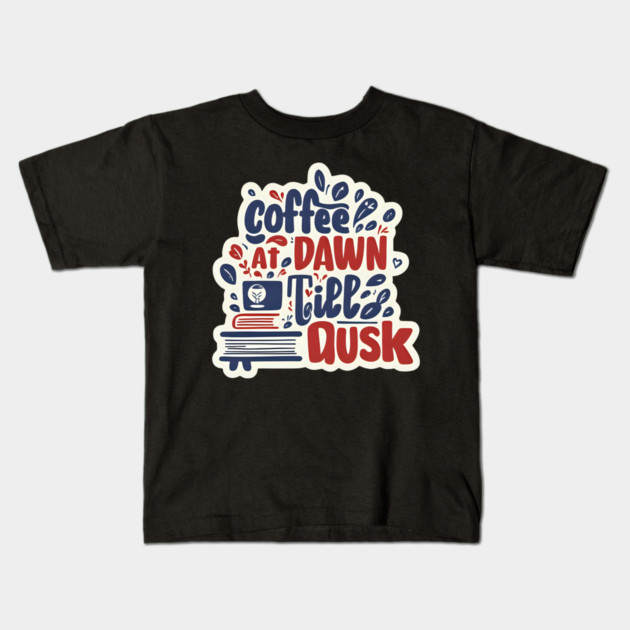 Coffee at Dawn Books Till Dusk Kids T-Shirt by SR8891