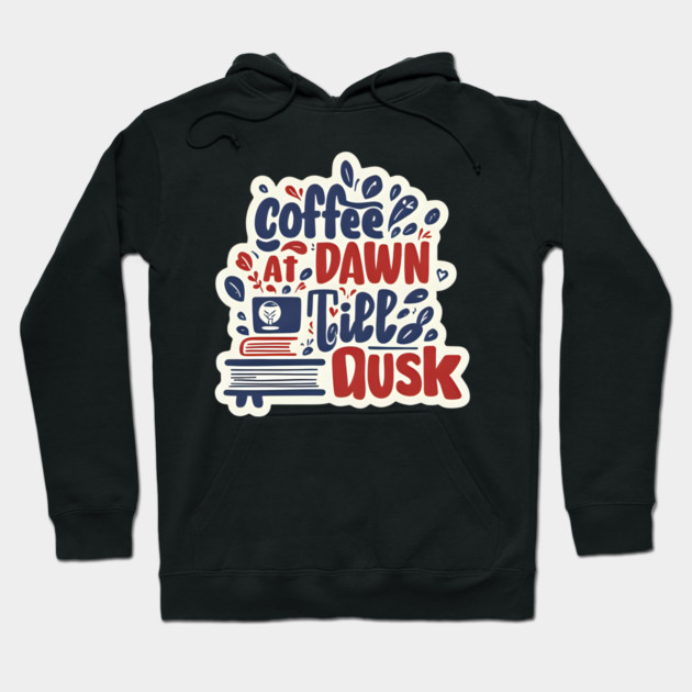 Coffee at Dawn Books Till Dusk Hoodie by SR8891