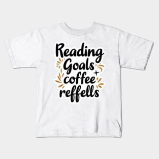 Reading Goals Coffee Refills books Kids T-Shirt